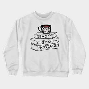 drink coffee and read good books Crewneck Sweatshirt